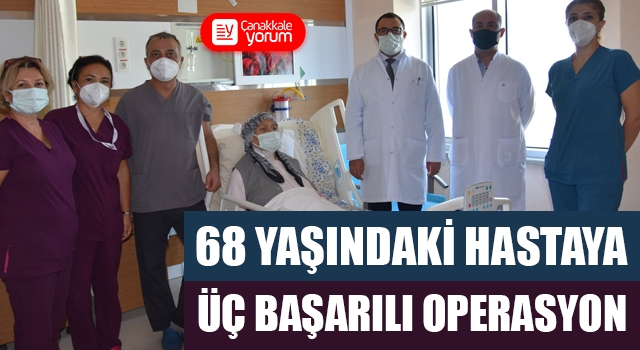 68 yaşındaki hastaya üç başarılı operasyon