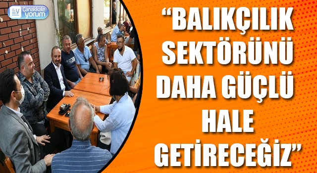 Bülent Turan: “Balıkçılık sektörünü daha güçlü hale getireceğiz”