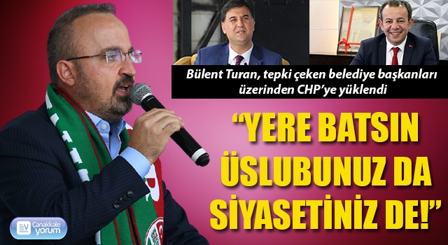 Bülent Turan, tepki çeken belediye başkanları üzerinden CHP’ye yüklendi: “Yere batsın üslubunuz da, siyasetiniz de!”