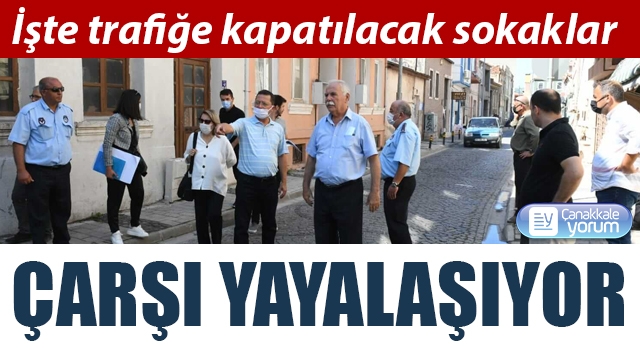 Çarşı yayalaşıyor: İşte trafiğe kapatılacak sokaklar