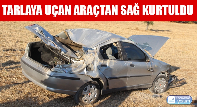 Tarlaya uçan araçtan sağ kurtuldu