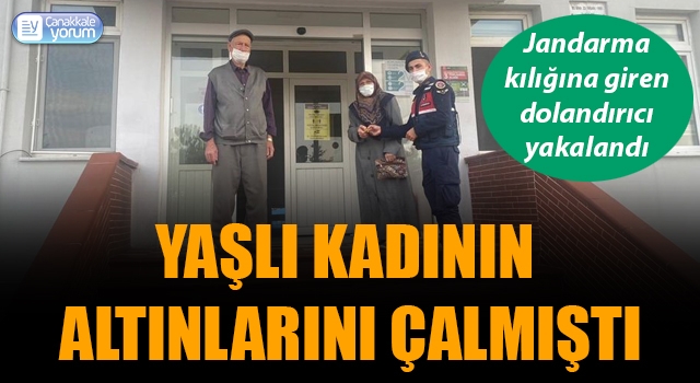 Yaşlı kadının altınlarını çalmıştı: Jandarma kılığına giren dolandırıcı yakalandı!