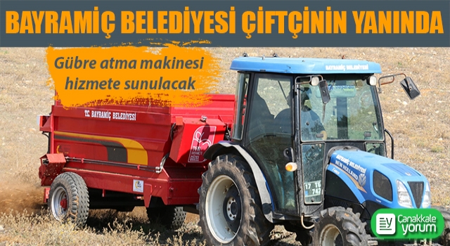 Bayramiç Belediyesi çiftçinin yanında: Gübre atma makinesi hizmete sunulacak