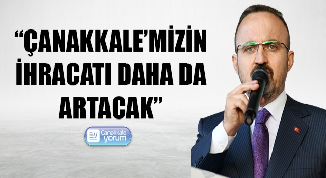 Bülent Turan: “Çanakkale’mizin ihracatı daha da artacak”