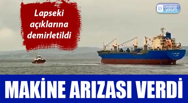 Çanakkale Boğazı'nda makine arızası veren gemi demirletildi