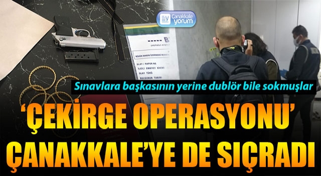 ‘Çekirge Operasyonu’ Çanakkale’ye de sıçradı: Sınavlara başkasının yerine dublör bile sokmuşlar!