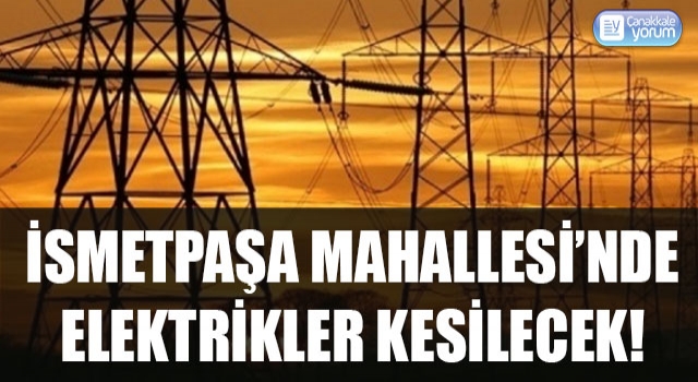 İsmetpaşa Mahallesi’nde elektrikler kesilecek!