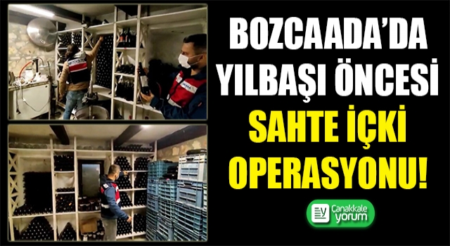 Bozcaada’da yılbaşı öncesi sahte içki operasyonu!