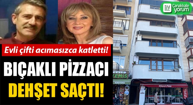 Çanakkale’de bıçaklı pizzacı dehşeti: Evli çifti acımasızca katletti! 