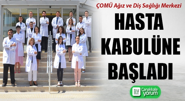 ÇOMÜ Ağız ve Diş Sağlığı Merkezi hasta kabulüne başladı