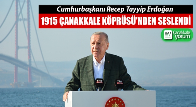 Cumhurbaşkanı Erdoğan, 1915 Çanakkale Köprüsü’nden seslendi