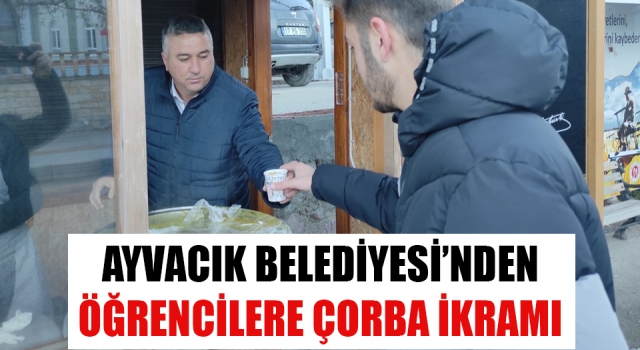 Ayvacık Belediyesi’nden öğrencilere çorba ikramı