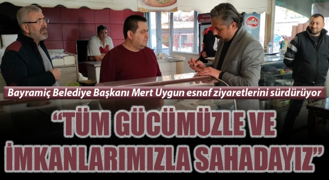 Başkan Uygun, esnaf ziyaretlerini sürdürüyor