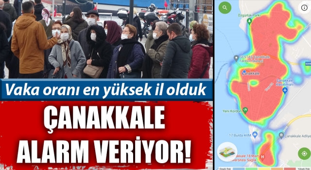 Çanakkale alarm veriyor: Vaka oranı en yüksek il olduk!