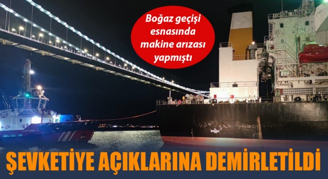 Çanakkale Boğazı’nda arızalanan gemi Şevketiye açıklarına demirletildi