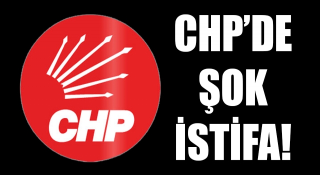 CHP’de şok istifa!