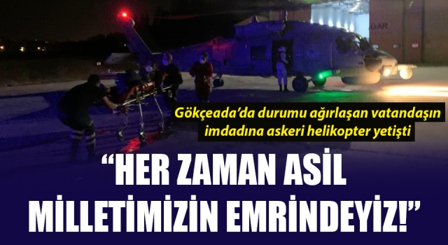 Gökçeada’da durumu ağırlaşan vatandaşın imdadına askeri helikopter yetişti