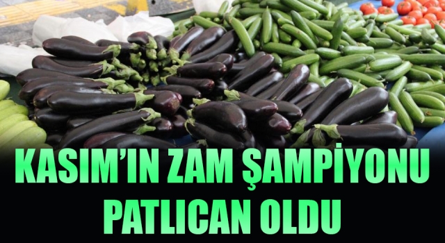 Kasım ayının zam şampiyonu patlıcan oldu