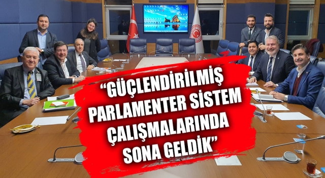 Muharrem Erkek: “Güçlendirilmiş Parlamenter Sistem çalışmalarında sona geldik”