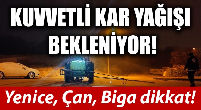 Yenice, Çan, Biga dikkat: Kuvvetli kar yağışı bekleniyor!