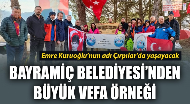 Bayramiç Belediyesi’nden büyük vefa örneği: Emre Kuruoğlu’nun adı Çırpılar’da yaşayacak