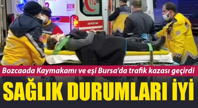 Bozcaada Kaymakamı ve eşi Bursa'da trafik kazası geçirdi