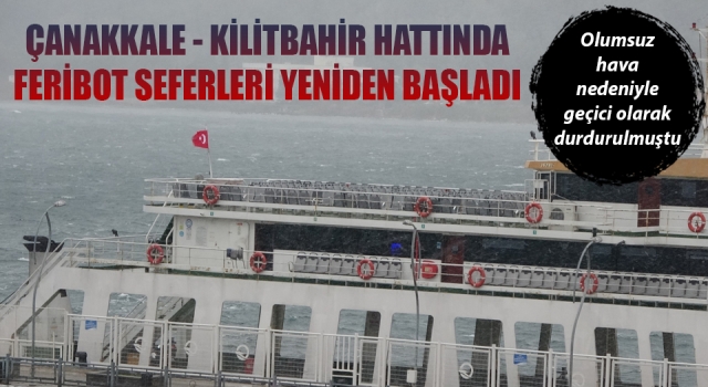 Çanakkale - Kilitbahir feribot seferleri yeniden başladı