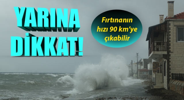 Çanakkale’de fırtınanın hızı 90 kilometreye çıkabilir!