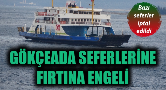 Gökçeada seferlerine fırtına engeli