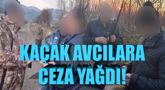 Kaçak avcılara ceza yağdı!