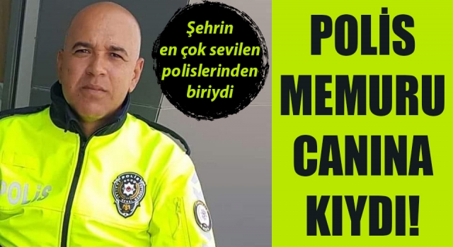 Polis memuru canına kıydı!