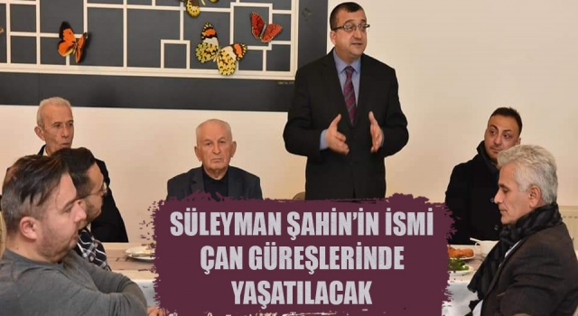 Süleyman Şahin’in ismi Çan Belediyesi Yağlı Pehlivan Güreşleri’nde yaşatılacak