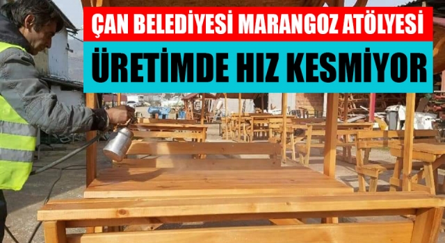 Çan Belediyesi Marangoz Atölyesi üretimde hız kesmiyor