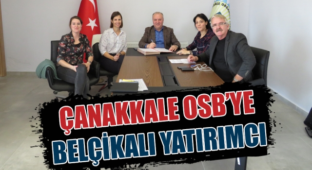 Çanakkale OSB’ye, Belçikalı yatırımcı