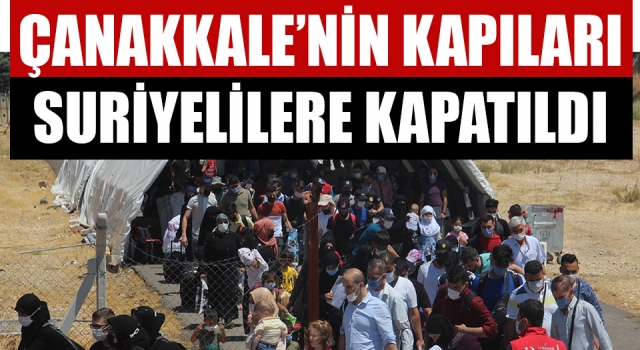 Çanakkale’nin kapıları Suriyelilere kapatıldı