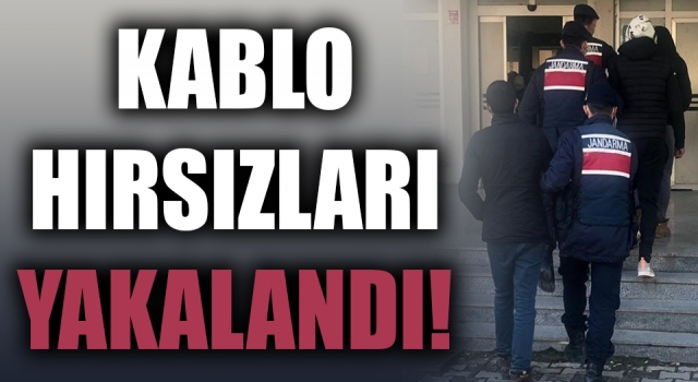 Kablo hırsızları yakalandı!