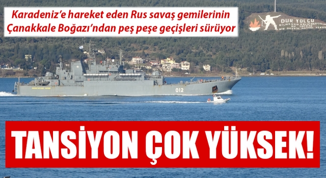 Rus savaş gemilerinin peş peşe boğaz geçişleri sürüyor!