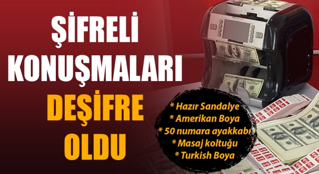 Sahte para operasyonunda yakalanmışlardı: Çete üyelerinin şifreli konuşmaları deşifre oldu