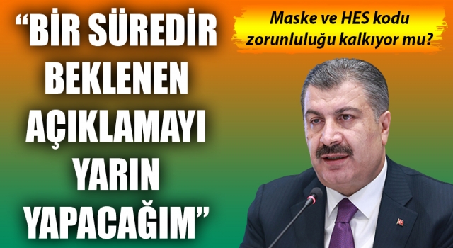 Bakan Koca, “Bir süredir beklenen açıklamayı yarın yapacağım” dedi: Maske ve HES kodu zorunluluğu kalkıyor mu?