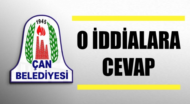 Çan Belediyesi’nden o iddialara cevap