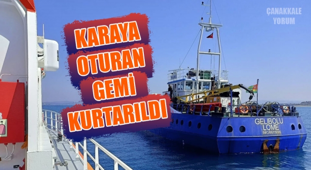 Çanakkale Boğazı'nda karaya oturan gemi kurtarıldı