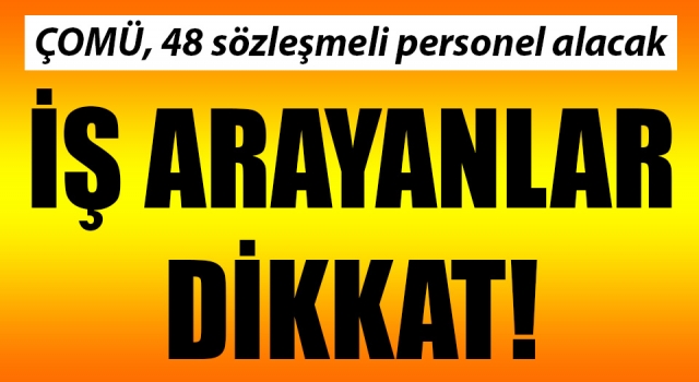 İş arayanlar dikkat: ÇOMÜ 48 sözleşmeli personel alacak