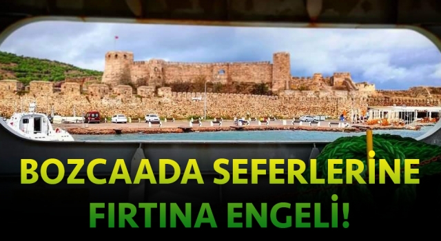 Bozcaada seferlerine fırtına engeli