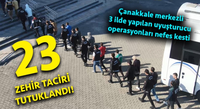 Çanakkale’de uyuşturucu operasyonunda 23 tutuklama