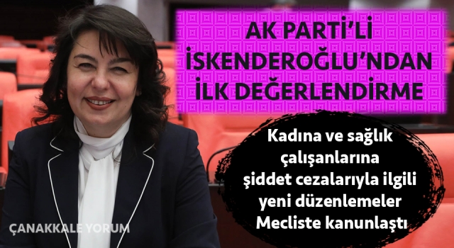 Kadına ve sağlık çalışanlarına şiddet cezalarıyla ilgili yeni düzenlemeler Mecliste kanunlaştı: AK Parti’li İskenderoğlu’ndan ilk değerlendirme