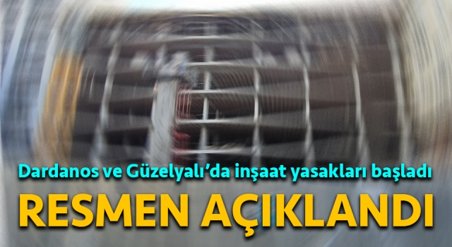 Dardanos ve Güzelyalı’da inşaat yasakları başladı