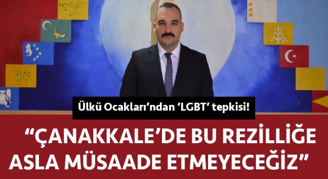 Ülkü Ocakları’ndan 'LGBT' tepkisi: “Çanakkale'de bu rezilliğe asla müsaade etmeyeceğiz”