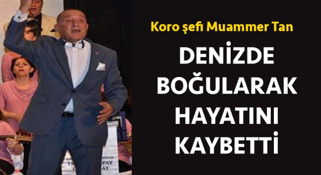 Çanakkale’de koro şefi boğuldu!