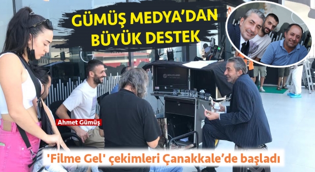 “Filme Gel” filminin çekimleri Çanakkale’de başladı