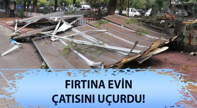 Çanakkale'de fırtına evin çatısını uçurdu!